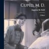 Cupid, M. D.: A Story