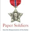 Paper Soldiers: How the Weaponization of the Dollar Changed the World Order