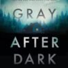 Gray After Dark: A Thriller