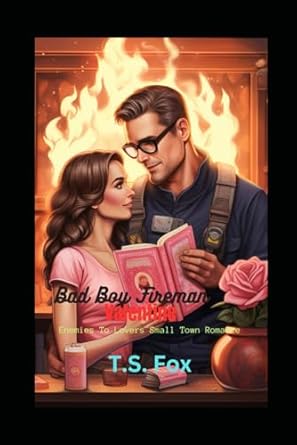 Bad Boy Fireman Valentine: Enemies to Lovers Small Town Romance
