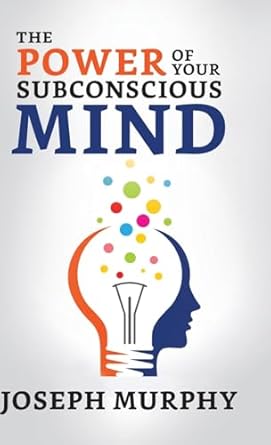 The Power of Your Subconscious Mind