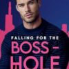 Falling for the Bosshole: A Billionaire Boss Office Romance