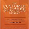 The Customer Success Economy: Why Every Aspect of Your Business Model Needs A Paradigm Shift