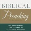 Biblical Preaching - The Development and Delivery of Expository Messages
