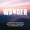 Wander: A Memoir of Letting go and Walking 2,000 Miles to a Meaningful Life.