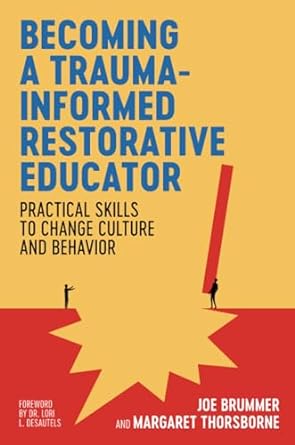 Becoming a Trauma-informed Restorative Educator: Practical Skills to Change Culture and Behavior