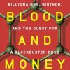 For Blood and Money - Billionaires, Biotech, and the Quest for a Blockbuster Drug