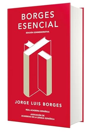 Borges esencial (Edición conmemorativa de la RAE y la ASALE)