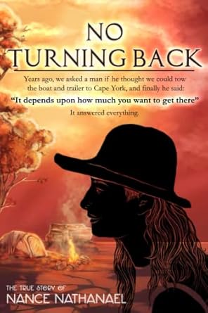 No Turning Back: Years ago, we asked a man if he thought we could tow the boat and trailer to Cape York, and finally he said: “It depends upon how much you want to get there” It answered everything.