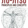 The Complete Guide for Jiu-Jitsu Principles and Concepts - Beginner to Advanced