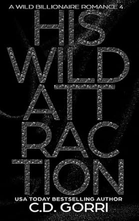 His Wild Attraction: A Wild Billionaire Romance Alternate...