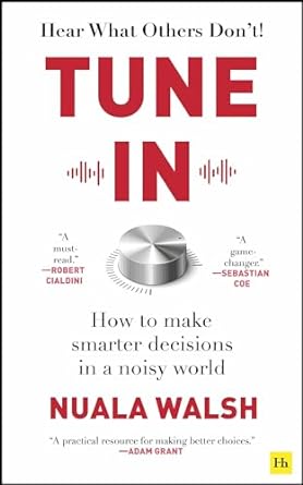 Tune In: How to make smarter decisions in a noisy world
