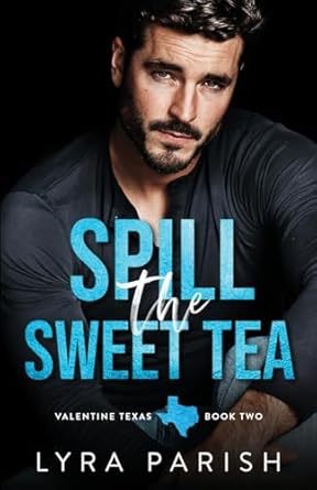 Spill the Sweet Tea: A second chance, hate to love you small town romance