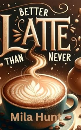 Better Latte Than Never: Book 3: The Windsor Brothers