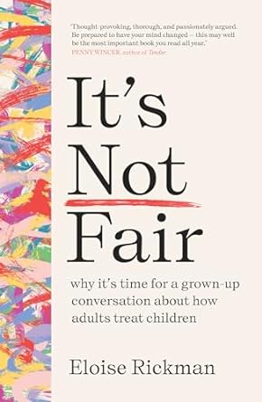 It's Not Fair: why it's time for a grown-up conversation about how adults treat children