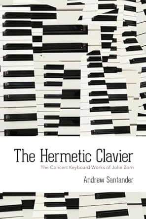 The Hermetic Clavier: The Concert Keyboard Works of John Zorn