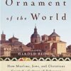 The Ornament Of The World: How Muslims, Jews, and Christians Created a Culture of Tolerance in Medieval Spain