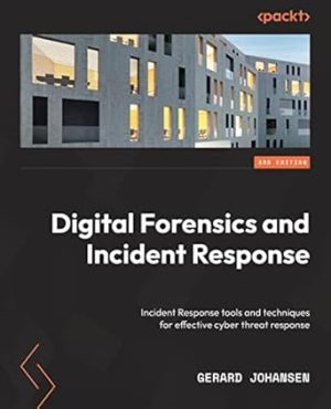 Digital Forensics and Incident Response - Third Edition: Incident response tools and techniques for effective cyber threat response