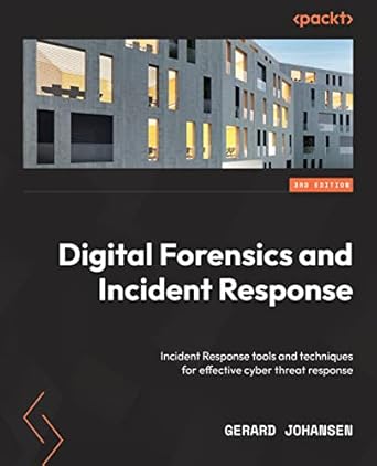 Digital Forensics and Incident Response - Third Edition: Incident response tools and techniques for effective cyber threat response