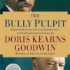 The Bully Pulpit: Theodore Roosevelt, William Howard Taft, and the Golden Age of Journalism