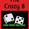 The Crazy 8: Love Rolls the Dice: 2