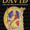 David I: The King Who Made Scotland