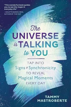 Universe is Talking to You: Tap Into Signs & Synchronicity to Reveal Magical Moments Every Day