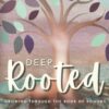 Deep Rooted: Growing Through the Book of Romans: A 40-day Devotional Journey