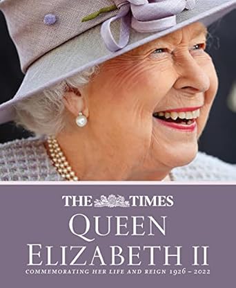 The Times Queen Elizabeth II: Commemorating Her Life and Reign 1926-2022 [Second Edition]