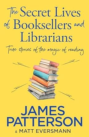 The Secret Lives of Booksellers & Librarians: True stories of the magic of reading