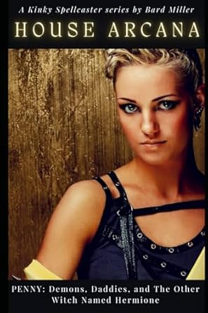 House Arcana: PENNY: Demons, Daddies, and The Other Witch Named Hermione