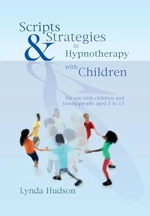 Scripts and Strategies in Hypnotherapy with Children: For Young People Aged 5 to 15