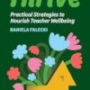 Thrive: Practical Strategies to Nourish Teacher Wellbeing