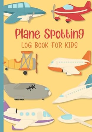 Plane Spotting Log Book For Kids: An Aircraft Spotter Record Book for Plane Spotting Enthusiasts Made for Kids Teens and Adults
