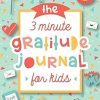 The 3 Minute Gratitude Journal for Kids: A Journal to Teach Children to Practice Gratitude and Mindfulness