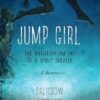 Jump Girl: The Initiation and Art of a Spirit Speaker--A Memoir