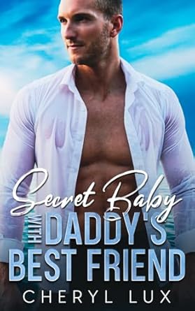 Secret Baby With Daddys Best Friend: An Enemies To Lovers Age-Gap Romance