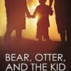 Bear, Otter and the Kid