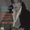 Brilliant Exiles: American Women in Paris, 1900 - 1939