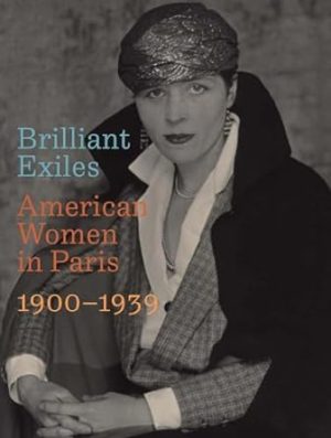 Brilliant Exiles: American Women in Paris, 1900 - 1939