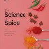 The Science of Spice: Understand Flavour Connections and Revolutionize your Cooking