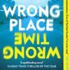 Wrong Place, Wrong Time: How do you stop a murder when it’s already happened? THE MILLION-COPY INTERNATIONAL BESTSELLER