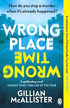Wrong Place, Wrong Time: How do you stop a murder when it’s already happened? THE MILLION-COPY INTERNATIONAL BESTSELLER