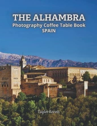 The Alhambra: A Beautiful Palace in Granada, Spain Photography Coffee Table Book, Amazing Pictures for Relaxing & Meditation, for Travel & Landscapes ... Books (Taylor Photography Coffee Table Book).