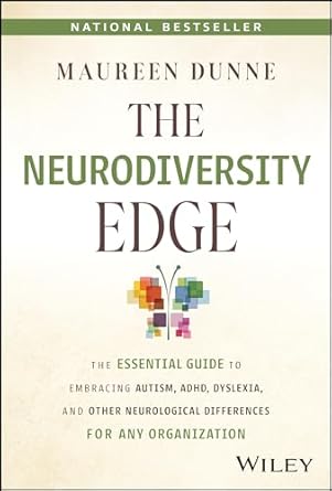 The Neurodiversity Edge: The Essential Guide to Embracing Autism, ADHD, Dyslexia, and Other Neurological Differences for Any Organization