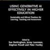 Using Generative AI Effectively in Higher Education: Sustainable and Ethical Practices for Learning, Teaching and Assessment