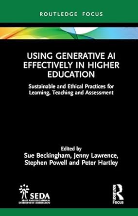 Using Generative AI Effectively in Higher Education: Sustainable and Ethical Practices for Learning, Teaching and Assessment