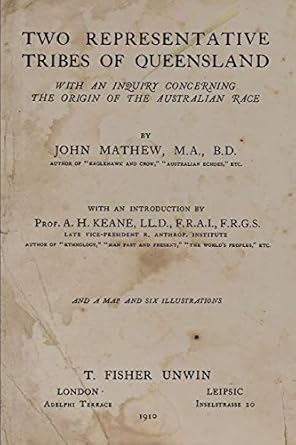 TWO REPRESENTATIVE TRIBES OF QUEENSLAND: WITH AN INQUIRY CONCERNING THE ORIGIN OF THE AUSTRALIAN RACE