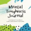 Mental Toughness Journal: A practical guide for teen athletes to become resilient performers in sport and in life.
