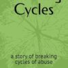 Breaking Cycles: a story of breaking cycles of abuse